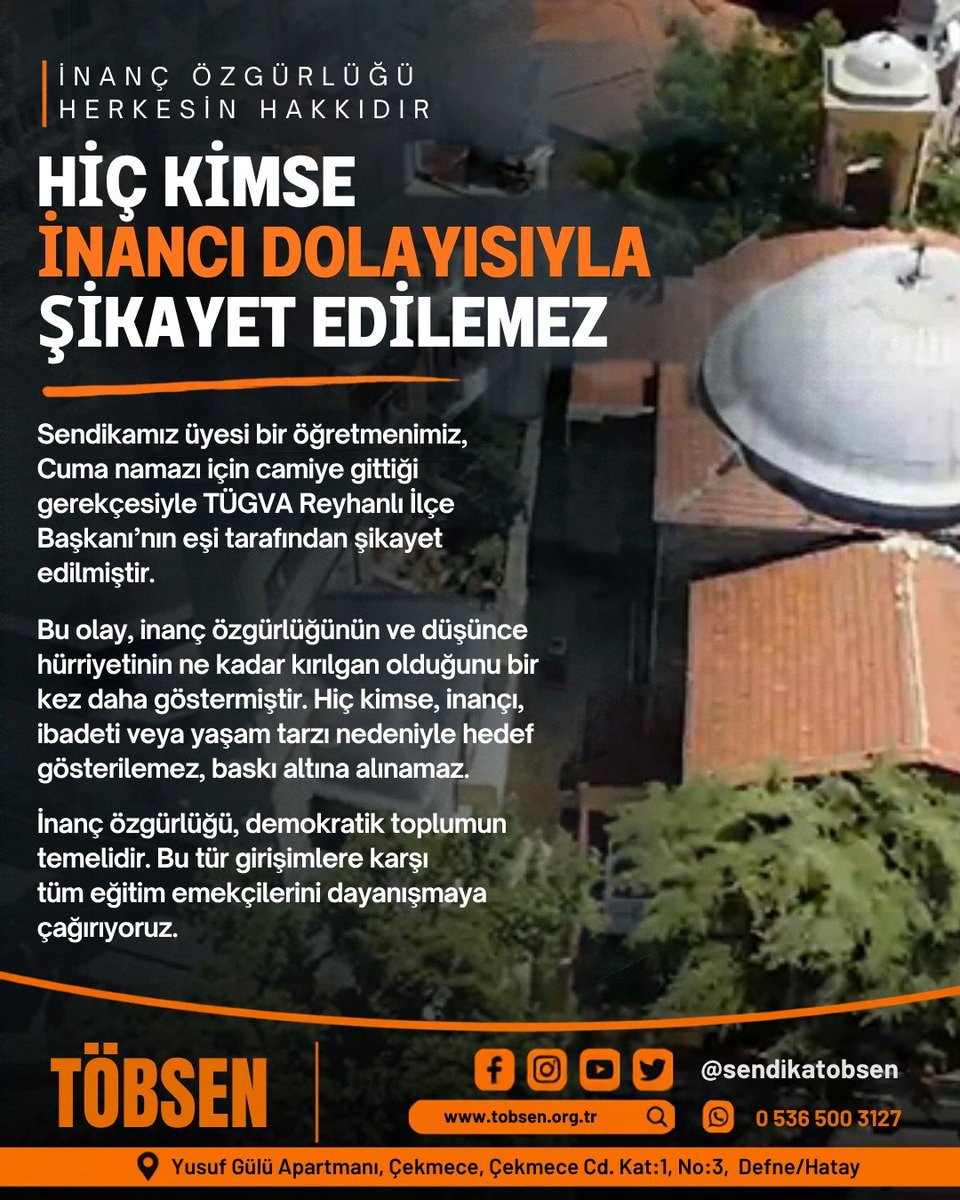 sendikatobsen's tweet photo. HİÇ KİMSE İNANCINDAN DOLAYI ŞİKAYET EDİLEMEZ!

Sendikamız üyesi bir öğretmenimiz,
Cuma namazı için camiye gittiği gerekçesiyle TÜGVA Reyhanlı İlçe Başkanı’nın eşi tarafından şikayet edilmiştir.

Bu olay, inanç özgürlüğünün ve düşünce hürriyetinin ne kadar kırılgan olduğunu bir kez daha göstermiştir. Hiç kimse, inançı, ibadeti veya yaşam tarzı nedeniyle hedef gösterilemez, baskı altına alınamaz.

@tcmeb @hataymem @tugvaTR @tugvahatay