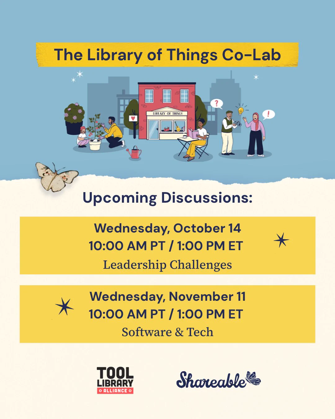Light teal background with cream paper on bottom half. Library of Things community illustration. Text reads, "The Library of Things Co-Lab. Upcoming Discussions: Wednesday, October 11
10:00 AM PT / 1:00 PM ET, Leadership Challenges. Wednesday, November 11
10:00 AM PT / 1:00 PM ET Software & Tech. Tool Library Alliance & Shareable logos are at the bottom.  