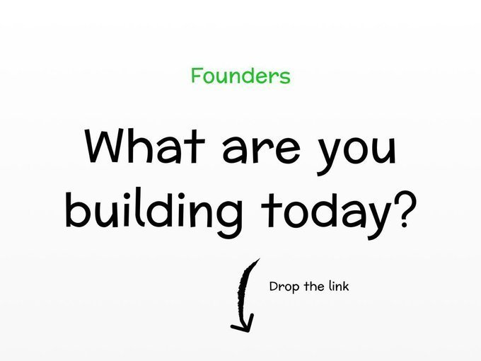 A promotional graphic with green 'Founders' text, black text asking 'What are you building today?', and a hand-drawn arrow pointing to 'Drop the link' on a white background.