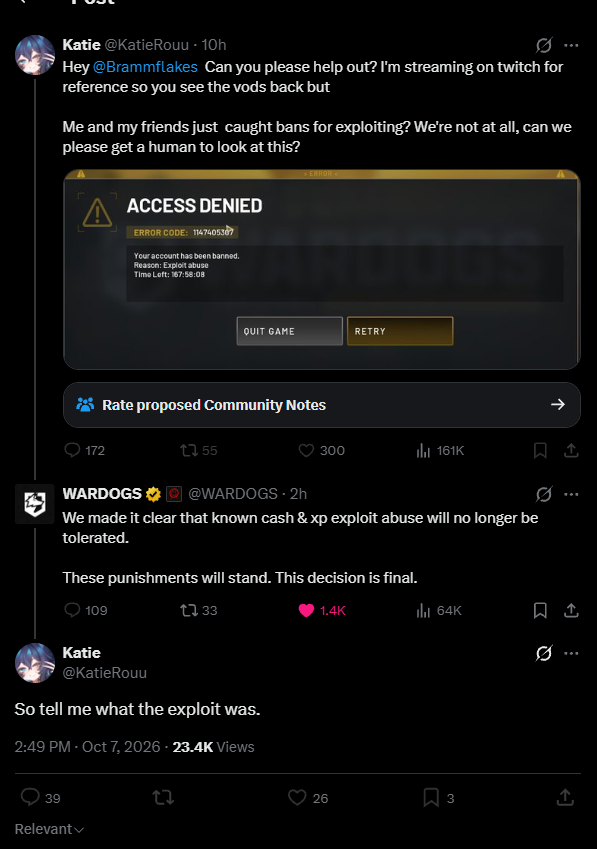 Onepeg's tweet photo. I've known katie a long time.  She exploited in @WARDOGS.  I told her as much.  When I did, she called me someone that "sided with bigots" because I said the 7 day ban was justified.  Shroud said "they knew exactly what they were doing, lets not play stupid here", who is coincidentally also someone Katie says she respects.

In my conversation with her she told me I was no longer her friend among a myriad of personal attacks.

Having attempted to talk to her about it, rather than act in a way that was anything resembling "calm", she blocked me here and everywhere else.

All because I didn't think coordinating 20 people to shell a fob you allowed other people to capture ON PURPOSE so you and your viewers could farm 5 million dollars a game meant a ban was justifiable.

Happy wednesday.