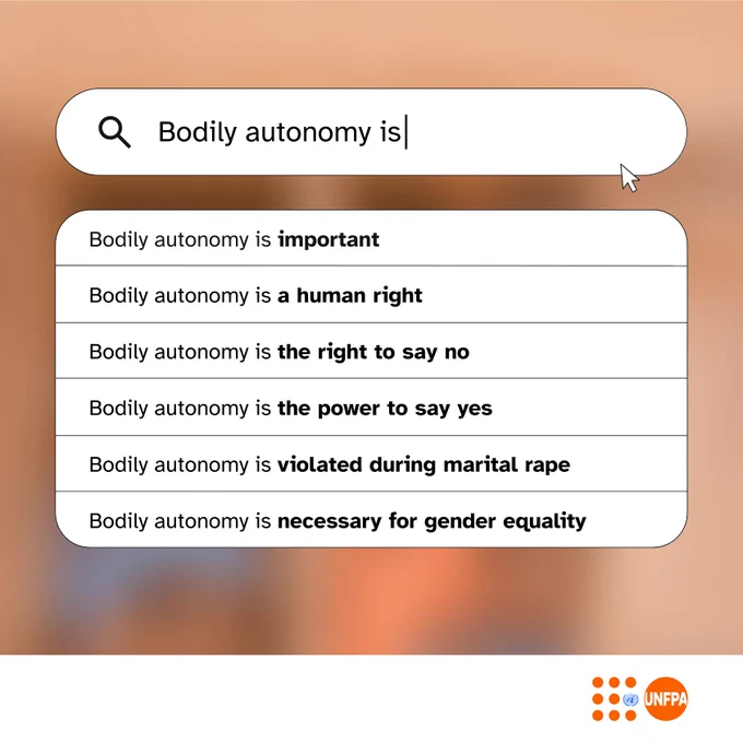 A card with a search bar showing the typed text “Bodily autonomy is”. Below the search bar is a dropdown list of suggested terms to complete the search query, including “Bodily autonomy is important”; “Bodily autonomy is a human right”; “Bodily autonomy is the right to say no”; “Bodily autonomy is the power to say yes”; “Bodily autonomy is violated during marital rape”; and “Bodily autonomy is necessary for gender equality.” In the bottom right corner is the logo of UNFPA.