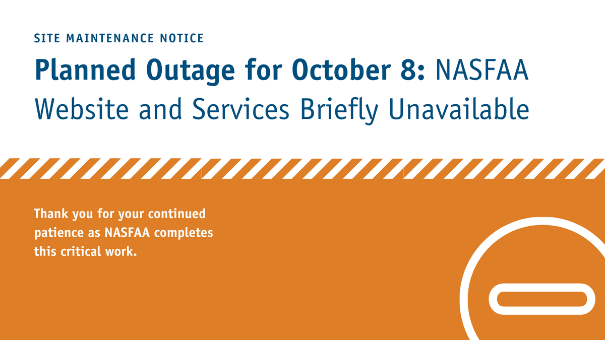 nasfaa's tweet photo. The NASFAA website will be unavailable today, October 8, starting at 3:00 p.m. ET for scheduled maintenance. The outage is expected to last a few hours, and the site will be fully restored when complete. Thank you for your patience while we work to maintain our online resources. https://t.co/5JKFYAds1y