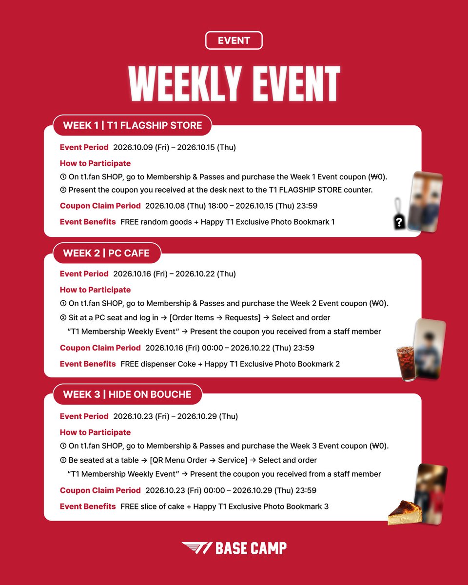 t1basecamp_gn's tweet photo. T1 BASE CAMP 강남점 오픈을 기념해 T1 Membership 회원만을 위한 WEEKLY EVENT를 진행합니다! 🎉

📅 기간: 2026.10.09 (금) ~ 2026.10.29 (목) / 3주간
👥 대상: T1 멤버십 가입 고객 전원 (연간/정기/단건)

- WEEK 1 | T1 FLAGSHIP STORE: 랜덤 굿즈 + Happy T1 Exclusive Photo Bookmark 1
- WEEK 2 | PC CAFE: 디스펜서 콜라 + Happy T1 Exclusive Photo Bookmark 2
- WEEK 3 | HIDE ON BOUCHE: 조각 케이크 + Happy T1 Exclusive Photo Bookmark 3

주차별 이벤트 기간과 참여 방법을 확인하고 참여해 주세요.
자세한 내용은 https://t.co/ap8QU00Lb4을 참고해 주세요.

To celebrate the opening of T1 BASE CAMP Gangnam, we're hosting a WEEKLY EVENT exclusively for T1 Membership members! 🎉

📅 Event Period: 2026.10.09 (Fri) – 2026.10.29 (Thu) / 3 weeks
👥 Eligibility: All T1 Membership holders (Annual / Recurring / Single)

- WEEK 1 | T1 FLAGSHIP STORE: Random goods + Happy T1 Exclusive Photo Bookmark 1
- WEEK 2 | PC CAFE: Dispenser Coke + Happy T1 Exclusive Photo Bookmark 2
- WEEK 3 | HIDE ON BOUCHE: Slice of cake + Happy T1 Exclusive Photo Bookmark 3

Check the event period for each week and participate by following the instructions.
For more details, please visit https://t.co/ap8QU00Lb4.

#TBC #T1BASECAMP #T1BASECAMPGANGNAM #T1Membership #TobeConnected