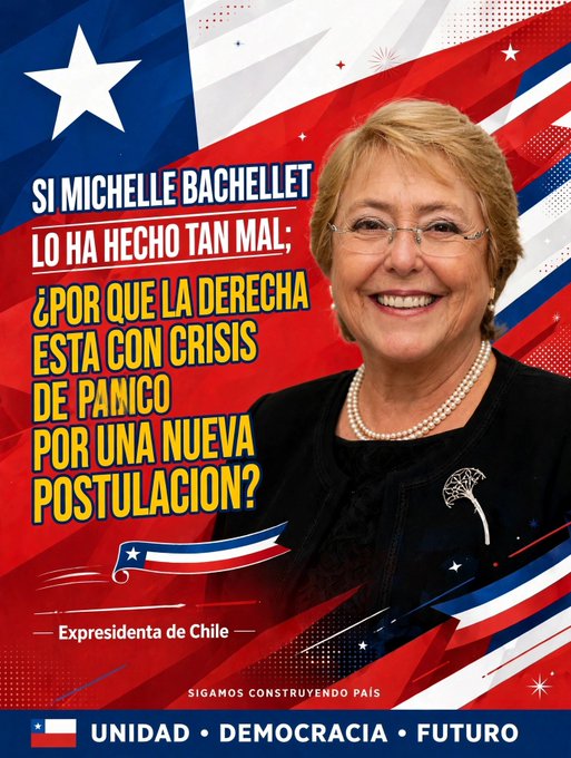 A Chilean political poster featuring Michelle Bachelet with the text 'SI MICHELLE BACHELET LO HA HECHO TAN MAL, ¿POR QUÉ LA DERECHA ESTA CON CRISIS DE PANICO POR UNA NUEVA POSTULACION?', labeled 'Expresidenta de Chile' with the slogan 'UNIDAD • DEMOCRACIA • FUTURO'.