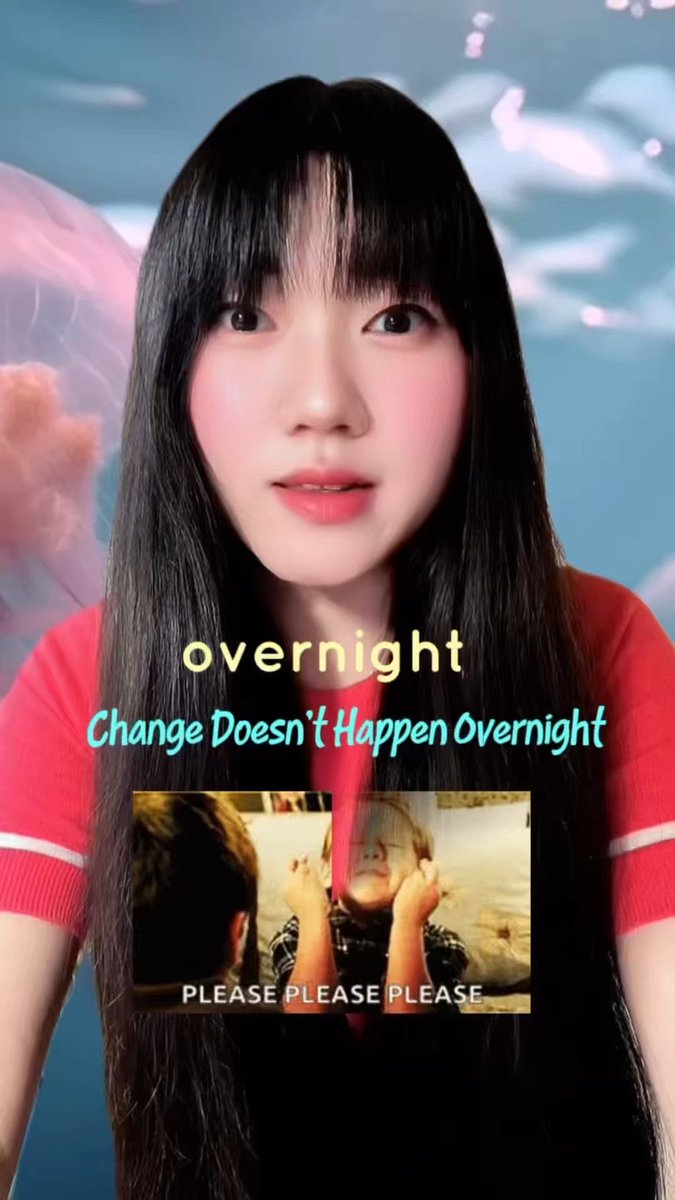 A young woman with long dark hair in a red shirt with overlaid text 'overnight', 'Change Doesn't Happen Overnight', and an inset meme image of a child crying captioned 'PLEASE PLEASE PLEASE'.