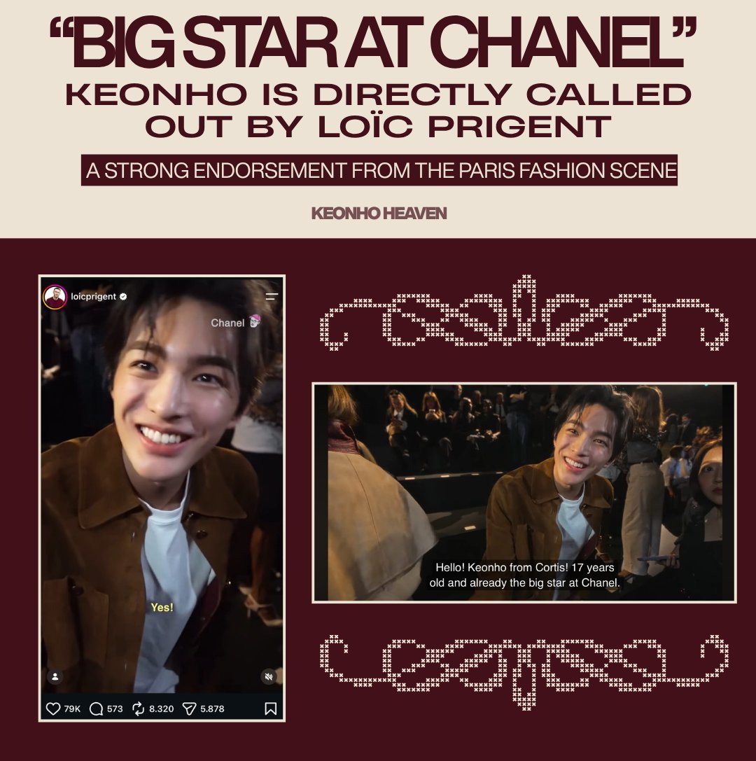 KEONHOHEAVEN's tweet photo. “BIG STAR AT CHANEL”: KEONHO IS DIRECTLY CALLED OUT BY LOÏC PRIGENT, A RECOGNITION FROM THE PARIS FASHION SCENE

Keonho’s impact at CHANEL’s show during Paris Fashion Week 2026 has reached another notable milestone, as he was personally featured by Loïc Prigent, a renowned journalist, documentary filmmaker, and one of the most influential voices in contemporary fashion, in his Fashion Week coverage.

The Fédération de la Haute Couture et de la Mode (FHCM) describes Loïc Prigent as someone with unparalleled access to the world of fashion. He also has a longstanding connection with CHANEL. He previously directed the documentary series 'Signé Chanel', which offered an inside look at the fashion house, and has spent years featuring CHANEL and other leading maisons through his programs and documentaries covering Paris Fashion Week.

Against this backdrop, Keonho’s appearance in Loïc Prigent’s Fashion Week video, followed by a dedicated post on his personal Instagram, carries particular significance.

Most notably, Loïc Prigent’s YouTube introduction to Keonho reads: “Keonho from CORTIS! 17 years old and already the big star at Chanel.”

It may be only a brief introduction, but its significance lies in who said it. Calling Keonho a “big star at Chanel” goes beyond simply acknowledging his presence at the show. It places him among the standout figures within the CHANEL story, through the perspective of someone who has spent years closely following and documenting the Paris fashion scene.
_
#KEONHO #ゴンホ #건호 #CORTIS