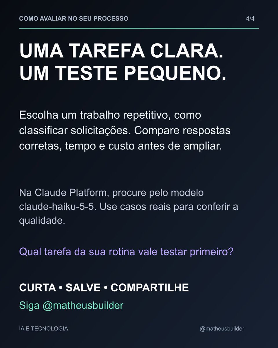 Matheus_Builder's tweet photo. A Anthropic lançou o Claude Haiku 5.5, voltado a tarefas delimitadas que se repetem em alto volume, como resumos, classificação e consultas a dados.

A novidade inclui esforço ajustável. Na API, o preço muda conforme o tamanho do prompt: até 100 mil tokens, US$ 0,10 por milhão de tokens de entrada e US$ 0,50 de saída; acima disso, US$ 0,50 e US$ 2,50. Cache tem tarifas próprias.

Para avaliar: escolha uma tarefa pequena e compare acerto, tempo e custo antes de ampliar. A própria Anthropic mantém modelos maiores como indicação para programação complexa.

Qual trabalho repetitivo você testaria primeiro?

Curta, salve, compartilhe e siga @Matheus_Builder.

Conheça o AI Hub da Mood Solutions, solução nacional com plano grátis para experimentar: https://t.co/dOzK6jLcMm

#InteligenciaArtificial #Claude #Tecnologia #Automacao

Referência: lançamento da Anthropic em 07/10/2026. Fonte: https://t.co/Nj2Hae7LT7
Imagem: ícone Claude, titular Anthropic, disponibilizado no kit oficial de imprensa: https://t.co/mZRvWMmE8G. Diagrama editorial próprio.