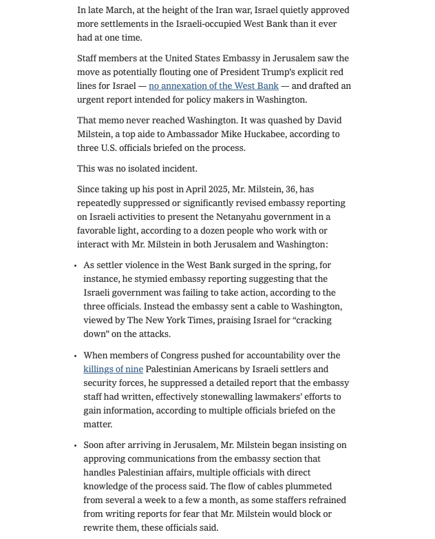 prem_thakker's tweet photo. Wow. A top aide to Mike Huckabee:
—Suppressed a report on Israeli killings of 9 Americans
—Fabricated Orwellian reports on Israeli settler violence &amp; the "Gaza Humanitarian Foundation" to make it sound good for Israel
—Questioned staff on if they were “pro-Israel” or “pro-Hamas” https://t.co/9cz5jXvRVs