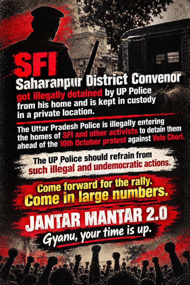 SFI_CEC's tweet photo. SFI Saharanpur District Convenor got illegally detained by UP Police from his home and is kept in custody in a private location.

The Uttar Pradesh Police threatening through phone and is illegally entering the homes of SFI and other activists to detain them ahead of the 10th October protest against Vote Chori.

The UP Police should refrain from such illegal and undemocratic actions.