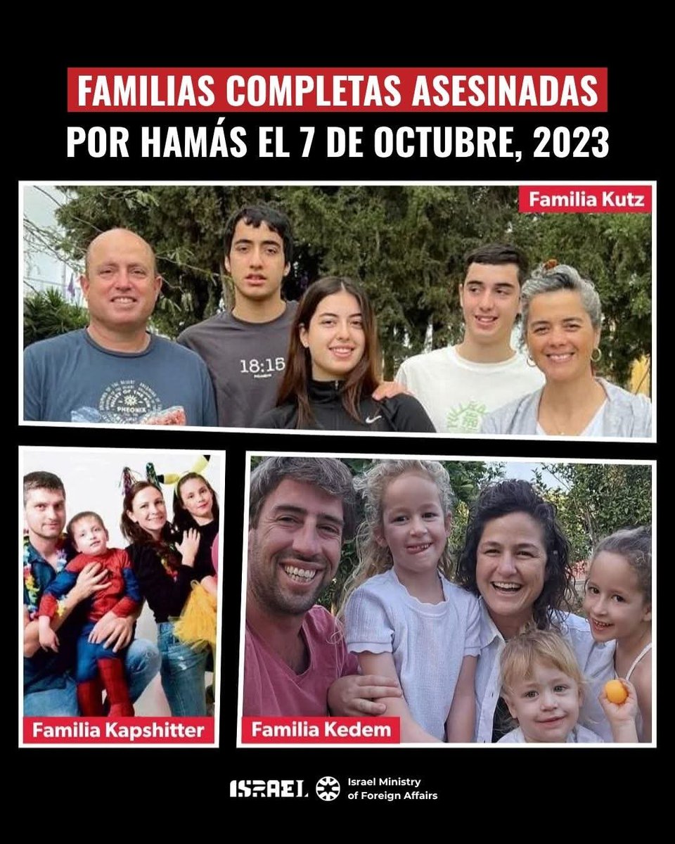 IsraelinPeru's tweet photo. "Están aquí. Nos están quemando. Nos estamos sofocando", fue el último mensaje que escribió Jonathan, el padre de la familia Kedem.

A los cercanos de la familia Kutz se les informó que los cinco cuerpos fueron descubiertos abrazados en su cama, masacrados, dentro de la casa que habían construido hace apenas cuatro años.

La familia Kapshitter estaba acampando el 7 de octubre. El día siguiente era el quinto cumpleaños de Eitán, el hijo menor. El cuerpo de Aline, de 8 años, fue encontrado una semana después que el resto de su familia. 

Imagina a estos padres e hijos mirándose a los ojos, los unos a los otros, mientras los torturaban hasta la muerte. 

El dolor es indescriptible. 💔
No permitiremos que vuelva a suceder.  
 
Benditas sean sus memorias.