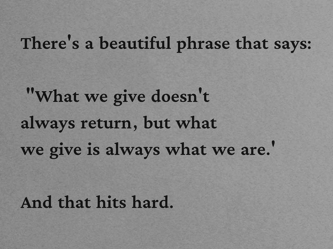Lovandfear's tweet photo. There's a beautiful phrase that says: “What we give doesn't always return, but what we give is always what we are.” And that hits hard. https://t.co/AyArNOAk87