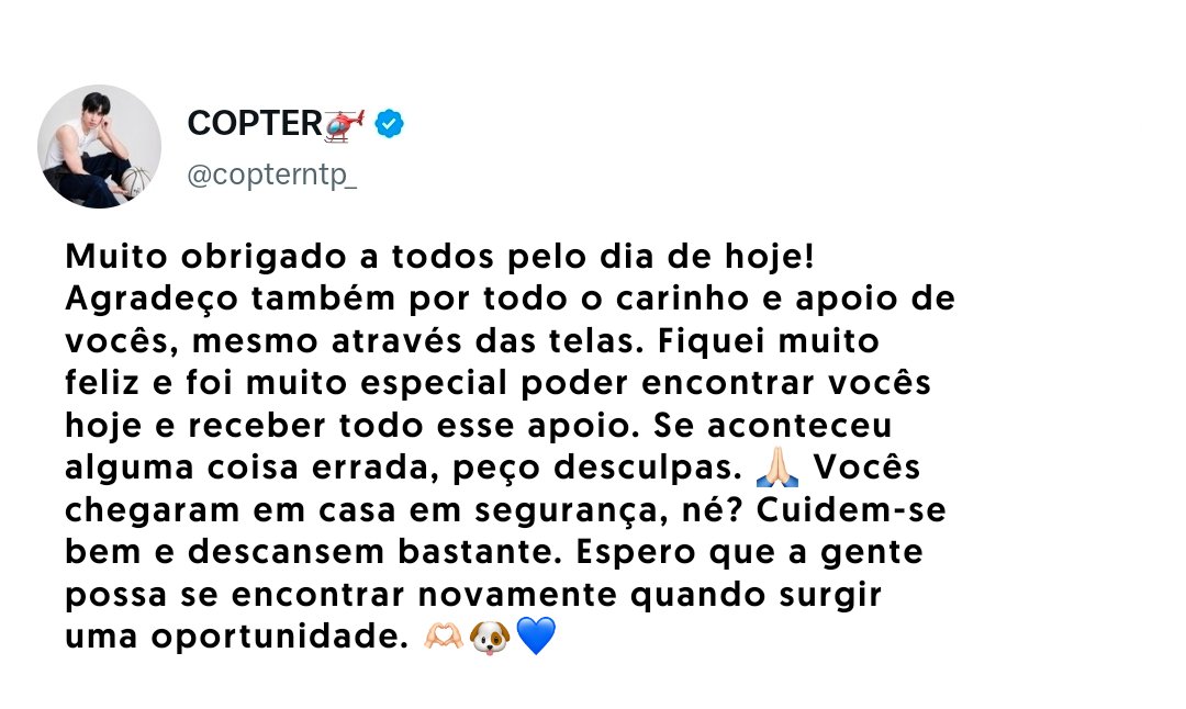 copterbankbr's tweet photo. Copter agradece aos fãs por todo o carinho e apoio recebidos durante o evento de hoje, destacando o quanto foi especial poder encontrá-los pessoalmente. Ele também deseja que todos cheguem em casa em segurança e espera reencontrá-los em uma próxima oportunidade.

 #copterntp https://t.co/9ld8izpiw4