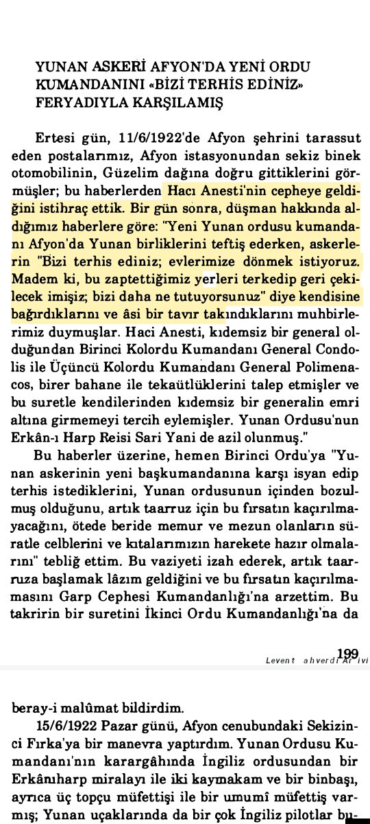 ecdadyolu_42's tweet photo. Büyük taarruz dan üç 4 ay kadar önce:

Yunan cephesinden alınan istihbarata göre Yunan başkomutan Hacı Anestinin Yeni görevine tayin edildiği vakit, Yunan askerler kendisini " BİZİ TERHİS EDİNİZ, EVLERİMİZE DÖNMEK İSTİYORUZ. MADEMKİ BU ZAPT ETTİĞİMİZ YERLERİ BIRAKIP ÇEKİLECEĞİZ BİZİ NE DİYE TUTUYORSUNUZ" diyerek karşılaşmışlar.

Bizler boşuna millî cidal'in görünmeyen tarafları olduğunu iddia etmiyoruz. Boşu boşuna büyük taarruza büyük yürüyüş demiyoruz.

#5816Kalksın 

Ali İhsan sabis. Harp Hatıralarım İstiklâl Harbi Ve Gizli Cihetleri. Cilt. 6. SF. 199 

Not: Yunan ordusunun çekilip gideceği dört ay önceden planlanmış. General Tawnshead boşuna gelip M. Kemal ile büyük yürüyüş planlarını yapmadı.