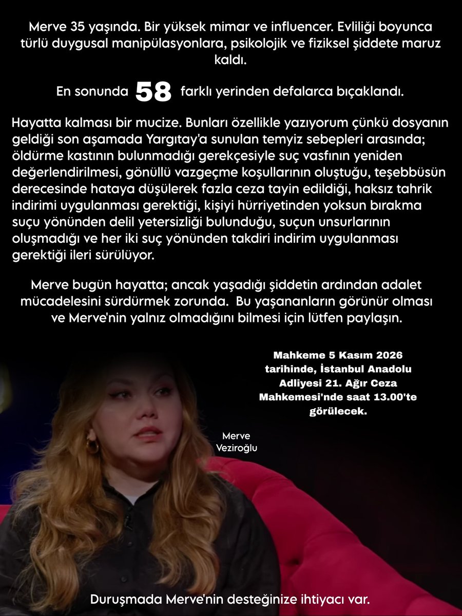 serenjustitia's tweet photo. "Ölmeyeceğim değil mi?"

Merve, 58 yerinden bıçaklanarak hayatta kaldı. Şimdi adalet mücadelesi veriyor.

📆 5 Kasım 2026
📍 İstanbul Anadolu Adliyesi 21. Ağır Ceza Mahkemesi
🕐 13.00

Merve yalnız değil. Lütfen paylaşın, sesi duyulsun. #MerveVeziroğlu #Adalet #KadınaŞiddet https://t.co/4P7t4z9YQE