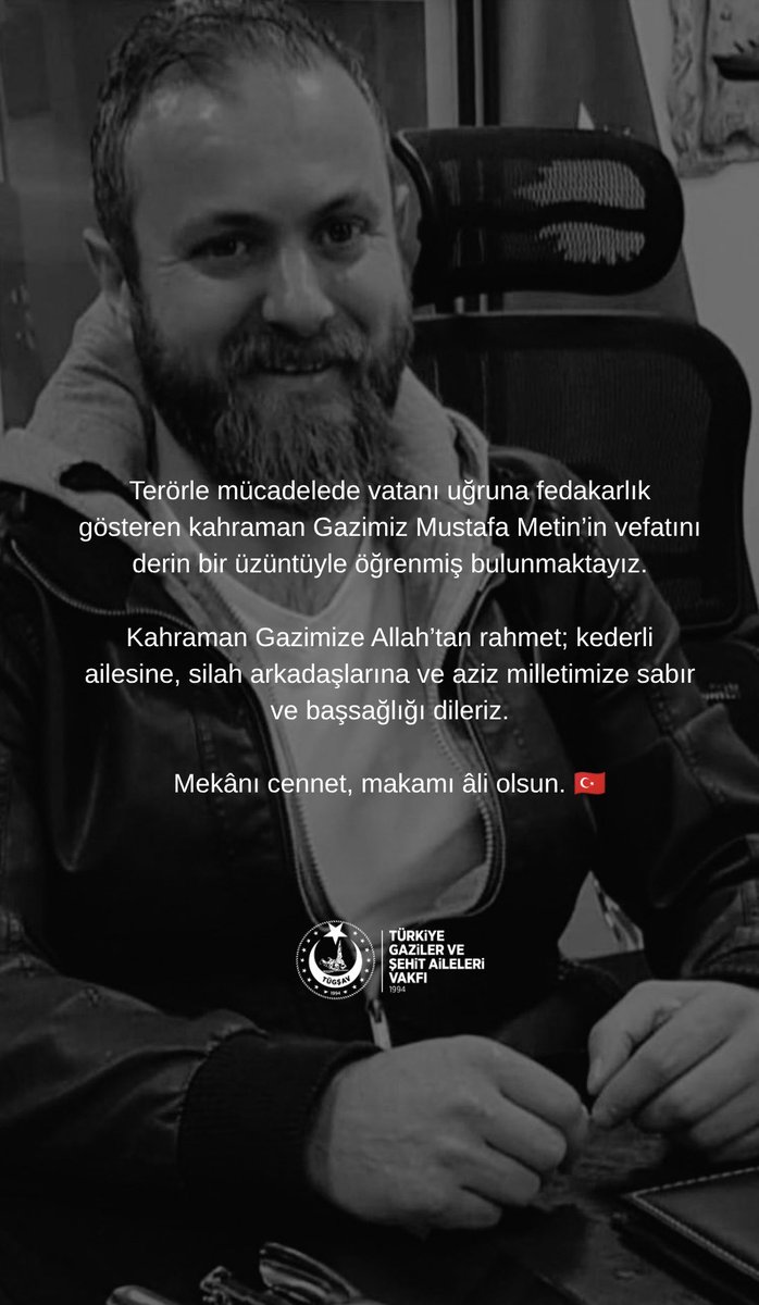 GazilerVakfi's tweet photo. Terörle mücadelede vatanı uğruna fedakarlık gösteren kahraman Gazimiz Mustafa Metin’in vefatını derin bir üzüntüyle öğrenmiş bulunmaktayız.

Kahraman Gazimize Allah’tan rahmet; kederli ailesine, silah arkadaşlarına ve aziz milletimize sabır ve başsağlığı dileriz.

Mekânı cennet, makamı âli olsun. 🇹🇷

#TürkiyeGazilerVeŞehitAileleriVakfı #MustafaMetin #Gazilerimiz #BaşımızSağOlsun #VatanSağolsun