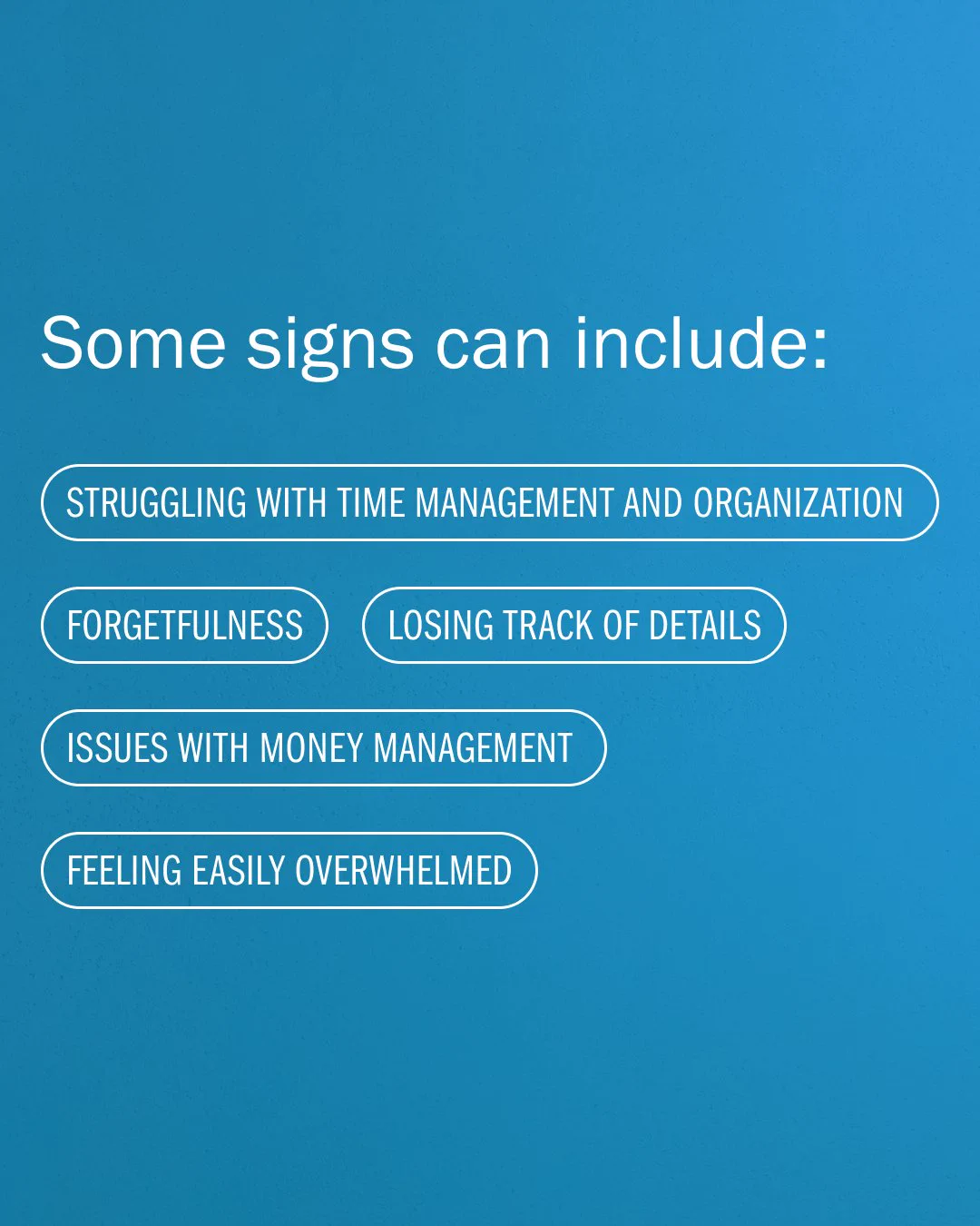 Text on a blue background reads: "Some signs can include: Struggling with time management and organization, Forgetfulness, Losing track of details, Issues with money management, Feeling easily overwhelmed.