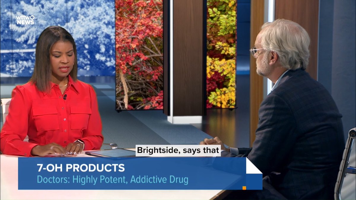 A WTTW News broadcast showing a female anchor in a red blouse interviewing a gray-haired man in a blue suit, with on-screen text reading '7-OH PRODUCTS' and 'Doctors: Highly Potent, Addictive Drug' along with the subtitle 'Brightside, says that'.