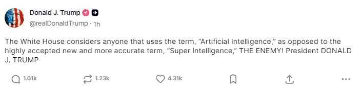 TheSharkLady's tweet photo. טראמפ: מי שמשתמש במונח Artificial Intelligence במקום במונח Super Intelligence, נחשב אויב בעיני הבית הלבן.

לא, לא המצאתי. בדקתי וצילמתי מסך במו אצבעותיי. זה פוסט אמיתי.

הכל נורמלי לחלוטין, תתקדמו. https://t.co/YeHRXUejnE