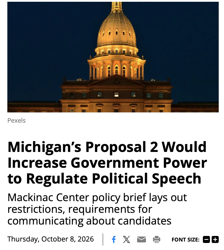 MackinacCenter's tweet photo. Political speech matters most when an election is around the corner.

But Proposal 2 would expand reporting and disclosure requirements for anyone communicating about a candidate or election-related matter within 100 days of an election.

Read more about Proposal 2 in our policy brief (link in comments!).
