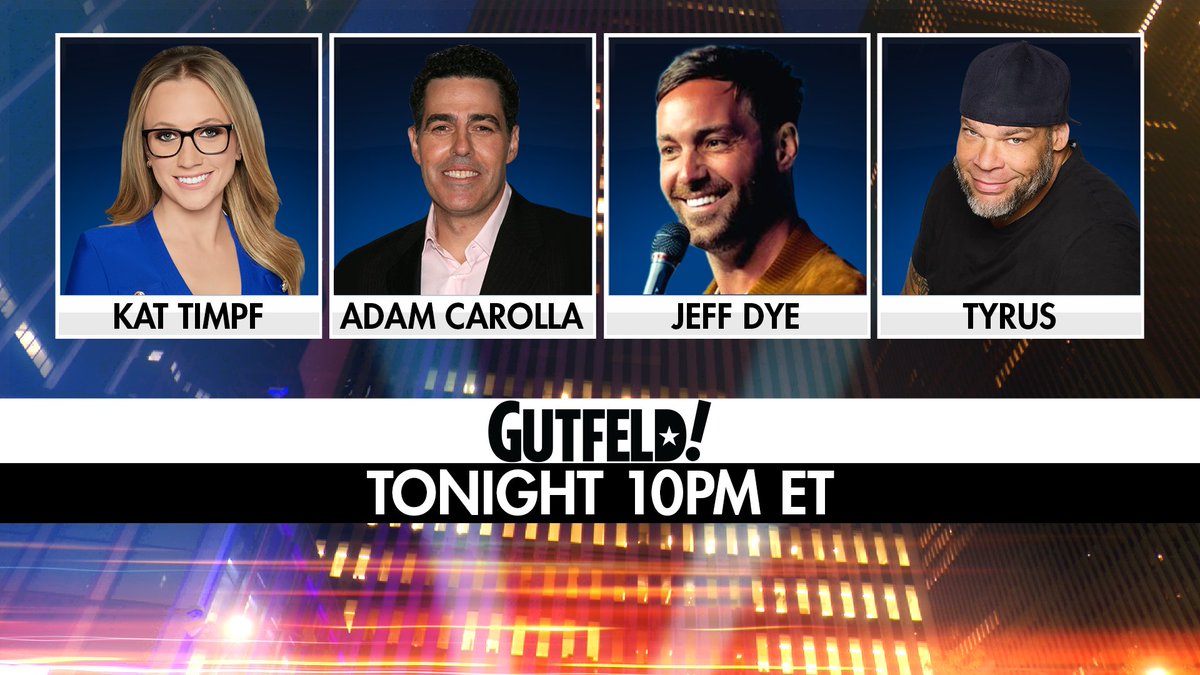 Gutfeldfox's tweet photo. Tonight on Gutfeld! @KatTimpf, @adamcarolla, @JeffDye, and @PlanetTyrus 

10PM ET on @FoxNews https://t.co/jo8uKB04I3