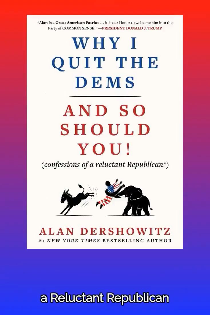 A book cover titled 'WHY I QUIT THE DEMS AND SO SHOULD YOU! (confessions of a reluctant Republican)' by Alan Dershowitz, featuring a quote from President Donald J. Trump and an illustration of a donkey kicking a person toward an elephant.