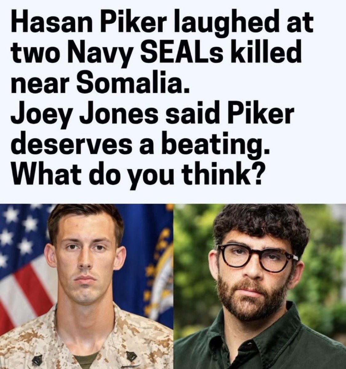 IvankaTrum0uf's tweet photo. Hasan Piker laughed on camera at two Navy SEALs killed near Somalia. Joey Jones answered by saying he deserves a beating. Laughing at dead Americans is the part that should not get a pass. What do you think? https://t.co/i4QYloG8cP