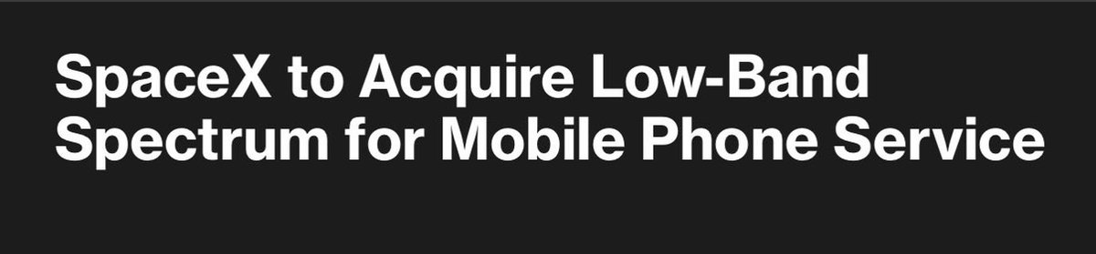 wallstengine's tweet photo. SPACEX SIGNS SPECTRUM DEAL TO MAKE STARLINK A MAJOR U.S. MOBILE CARRIER

$SPCX has agreed to acquire Grain Management’s nationwide portfolio of 800 MHz low-band spectrum licenses, a move the company says will pave the way for Starlink to become a major mobile carrier in the U.S.

Elon Musk called it “the last critical piece of the spectrum puzzle needed for SpaceX to provide complete phone coverage in America.”

The plan is to combine satellites with a ground-based mobile network. The low-band airwaves would complement Starlink’s 2 GHz spectrum, helping improve indoor coverage and extend service into areas with weak or nonexistent cellular reception. That would put Starlink in more direct competition with AT&T, Verizon and T-Mobile.

Separately, the FCC approved a new constellation of 15,000 SpaceX satellites this week for direct-to-device mobile services, another step toward expanding Starlink’s ability to connect directly to phones.

The spectrum acquisition still requires FCC approval and other customary closing conditions. Financial terms were not disclosed.