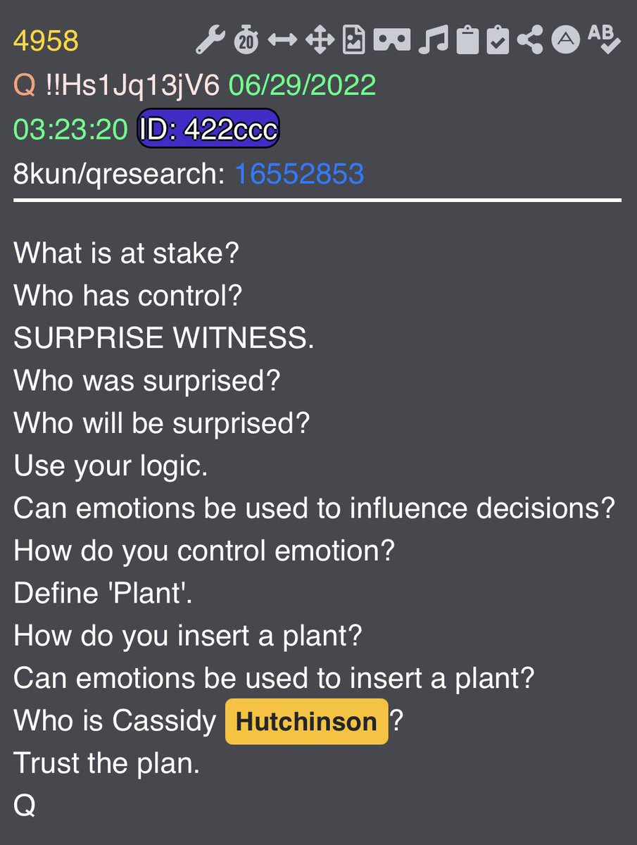 NewsTreason's tweet photo. FUTURE PROVES PAST - Q DROP 4958: THE CASSIDY HUTCHINSON REVERSAL

According to new reporting, the DOJ is seeking to indict Cassidy Hutchinson, the January 6 Committee’s so-called “star witness,” over allegations that she lied to Congress.

But here’s where things get interesting…

On June 28, 2022, Cassidy Hutchinson delivered her surprise testimony before the January 6 Committee, becoming one of the most prominent witnesses against President Trump.

THE VERY NEXT DAY — June 29, 2022 — Q Drop 4958 appeared.

And look at what it said:

📌 “SURPRISE WITNESS.”

📌 “Who was surprised?”

📌 “Who will be surprised?”

📌 “Define ‘Plant’.”

📌 “How do you insert a plant?”

📌 “Can emotions be used to insert a plant?”

📌 “Who is Cassidy Hutchinson?”

📌 “Trust the plan.”

Now fast-forward more than FOUR YEARS.

The very witness whose testimony was used to build the January 6 narrative against Trump is reportedly facing the possibility of criminal charges herself.

Think about the potential reversal here.

In 2022, Hutchinson was being celebrated as a star witness.

In 2026, federal prosecutors are reportedly pursuing an indictment concerning her own testimony.

And Q specifically questioned her role, the concept of a planted witness, and who would ultimately be surprised.

Q was suggesting that Hutchinson’s role would eventually be viewed very differently.

FOUR YEARS AGO.

FUTURE PROVES PAST.

🇺🇸🟨🇺🇸