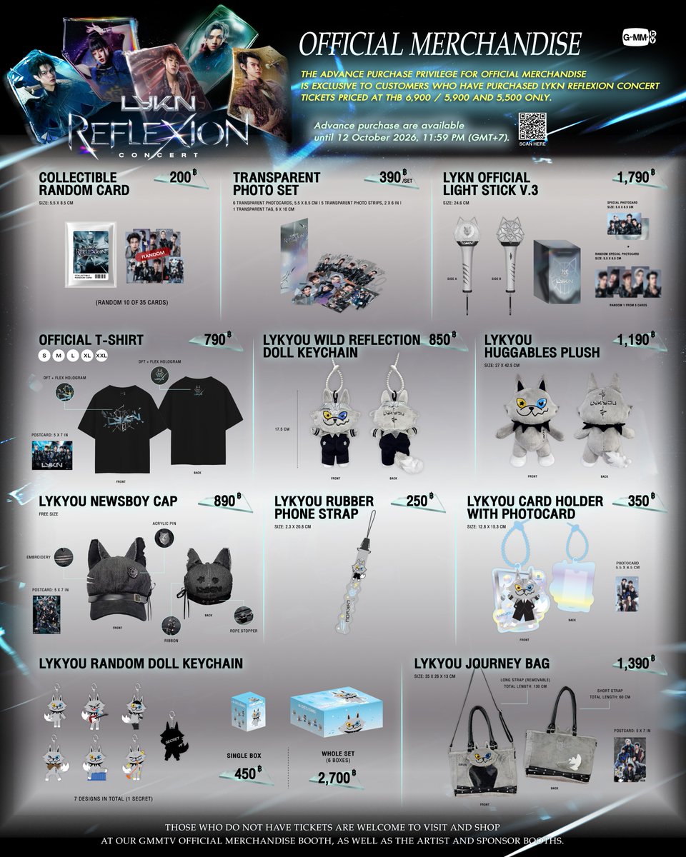GmmtvShop's tweet photo. The time has come! The advance purchase privilege for official merchandise is exclusive to customers who have purchased LYKN REFLEXION CONCERT tickets priced at THB 6,900 / 5,900 and 5,500 only.

https://t.co/OOP0QXam6y

สั่งซื้อสินค้าล่วงหน้าได้ถึงวันที่ 12 ตุลาคม 2569 เวลา 23.59 น.
Advance purchase are available until 12 October 2026, 11:59 PM (GMT+7).

สิทธิพิเศษสั่งซื้อสินค้า Official Merchandise ล่วงหน้า สำหรับลูกค้าที่ซื้อบัตร LYKN REFLEXION CONCERT ในราคา 6,900 บาท / 5,900 บาท และ 5,500 บาท เท่านั้น กรณีพบว่าทุจริต บริษัทฯ ขอสงวนสิทธิ์การคืนเงินและคืนสินค้าทั้งหมด
The advance purchase privilege for official merchandise is exclusive to customers who have purchased LYKN REFLEXION CONCERT tickets priced at THB 6,900 / 5,900 and 5,500 only. In the event of any fraudulent activities, the company reserves the right to cancel the order and refund both the payment and the merchandise in full.

โปรดทำความเข้าใจเงื่อนไขดังกล่าวอย่างละเอียด ก่อนทำการสั่งซื้อสินค้าล่วงหน้า

เงื่อนไข
1. สิทธิพิเศษสั่งซื้อสินค้า Official Merchandise ล่วงหน้า สำหรับลูกค้าที่ซื้อบัตร LYKN REFLEXION CONCERT ในราคา 6,900 บาท / 5,900 บาท และ 5,500 บาท
2. สั่งซื้อสินค้าล่วงหน้าได้ถึงวันที่ 12 ตุลาคม 2569 เวลา 23.59 น.
3. ข้อมูลที่ระบุต้องตรงกับข้อมูลในคำสั่งซื้อบัตร LYKN REFLEXION CONCERT เท่านั้น มิฉะนั้นจะไม่สามารถดำเนินการสั่งซื้อสินค้าได้
4. ชื่อ - นามสกุลที่ใช้สั่งซื้อสินค้าจะต้องตรงกับบัตรประชาชน หรือพาสปอร์ตของผู้ที่มารับสินค้าเท่านั้น
5. จำกัด 1 ที่นั่ง ต่อ 1 คำสั่งซื้อ สินค้าแต่ละประเภทอาจมีการจำกัดจำนวนการซื้อไม่เท่ากัน
6. จำนวนสินค้าสำหรับการสั่งซื้อสินค้าล่วงหน้ามีจำนวนจำกัด สินค้าหมดในรอบการสั่งซื้อสินค้าจะไม่มีการจำหน่ายเพิ่มเติมที่หน้างาน
7. ในกรณีที่ไม่สามารถทำการสั่งซื้อได้ กรุณาติดต่อ Customer Service Phone : 02 669 8999 (วันจันทร์ - ศุกร์ เวลา 09.00 - 19.00 น.)
8. หลังจากยืนยันคำสั่งซื้อแล้ว ไม่สามารถแก้ไข เปลี่ยนแปลง หรือยกเลิกได้
9. เมื่อชำระเงินเรียบร้อยแล้ว รอรับอีเมลยืนยันคำสั่งซื้อภายใน 24 ชั่วโมง
10. การรับสินค้า สำหรับผู้ที่ซื้อบัตรวันที่ 23 ตุลาคม 2569 รับสินค้า ณ บูธ GMMTV OFFICIAL MERCHANDISE (ADVANCE PURCHASE) ในวันที่ 23 ตุลาคม 2569 ตั้งแต่เวลา 08.00 - 20.00 น. ณ อิมแพ็ค อารีน่า เมืองทองธานี บริษัทฯ ขอสงวนสิทธิ์ในการรับสินค้าภายในวันและเวลาที่กำหนดเท่านั้น
11. การรับสินค้า สำหรับผู้ที่ซื้อบัตรวันที่ 24 ตุลาคม 2569 รับสินค้า ณ บูธ GMMTV OFFICIAL MERCHANDISE (ADVANCE PURCHASE) ในวันที่ 24 ตุลาคม 2569 ตั้งแต่เวลา 08.00 - 20.00 น. ณ อิมแพ็ค อารีน่า เมืองทองธานี เท่านั้น บริษัทฯ ขอสงวนสิทธิ์ในการรับสินค้าภายในวันและเวลาที่กำหนดเท่านั้น
12. การรับสินค้า สำหรับผู้ที่ซื้อบัตรวันที่ 25 ตุลาคม 2569 รับสินค้า ณ บูธ GMMTV OFFICIAL MERCHANDISE (ADVANCE PURCHASE) ในวันที่ 25 ตุลาคม 2569 ตั้งแต่เวลา 08.00 - 20.00 น. ณ อิมแพ็ค อารีน่า เมืองทองธานี เท่านั้น บริษัทฯ ขอสงวนสิทธิ์ในการรับสินค้าภายในวันและเวลาที่กำหนดเท่านั้น

การรับสินค้า
1. แสดงบัตรแข็งเข้างานเพื่อยืนยันที่นั่ง
2. แสดงบัตรประชาชนหรือพาสปอร์ตที่ตรงกับชื่อผู้รับที่ระบุไว้
3. แสดงอีเมลยืนยันคำสั่งซื้อที่ได้รับจาก GMMTV SHOP
*โปรดมารับสินค้าด้วยตัวเองเท่านั้น*
Please read and understand the terms and conditions carefully before pre-ordering your merchandise.

Terms & Conditions
1. The advance purchase privilege for official merchandise is exclusive to customers who have purchased LYKN REFLEXION CONCERT tickets priced at THB 6,900 / 5,900 and 5,500 only.
2. Advance purchase are available until 12 October 2026, 11:59 PM (GMT+7).
3. The information provided must exactly match the information used for the LYKN REFLEXION CONCERT ticket purchase. Otherwise, the merchandise order cannot be proceeded.
4. The first and last name used for the merchandise purchase must match the ID card or passport of the person collecting the order.
5. Limited to 1 ticket per 1 advance purchase order. Each product may have different purchase limits.
6. Advance purchase merchandise is available in limited quantities. Once sold out, items will not be restocked or available for on-site purchase at the venue.
7. If you have any problems with your order, please contact our Customer Service at 02 669 8999 (Monday - Friday at 9 AM - 7 PM)
8. Changes and cancellation are not available after confirming your order.
9. After payment, you will receive a confirmation email within the next 24 hours.
10. Collect your order: For those who purchase tickets on October 23, 2026. Please only collect your order on 23 October 2026 at 8 AM - 8 PM at GMMTV OFFICIAL MERCHANDISE (ADVANCE PURCHASE), Impact Arena, Muang Thong Thani. The company reserves the right to allow Advance Purchase merchandise collection only within the specified date and time.
11. Collect your order: For those who purchase tickets on October 24, 2026. Please only collect your order on 24 October 2026 at 8 AM - 8 PM at GMMTV OFFICIAL MERCHANDISE (ADVANCE PURCHASE), Impact Arena, Muang Thong Thani. The company reserves the right to allow Advance Purchase merchandise collection only within the specified date and time.
12. Collect your order: For those who purchase tickets on October 25, 2026. Please only collect your order on 25 October 2026 at 8 AM - 8 PM at GMMTV OFFICIAL MERCHANDISE (ADVANCE PURCHASE), Impact Arena, Muang Thong Thani. The company reserves the right to allow Advance Purchase merchandise collection only within the specified date and time.

How to collect your order:
1. Present a physical ticket to confirm your seat number.
2. Present your ID card or passport that matches the name in your order.
3. Present your confirmation email you receive from GMMTV Shop.
*Please collect your order by yourself.*

#LYKNReflexionConcert
#GMMTV