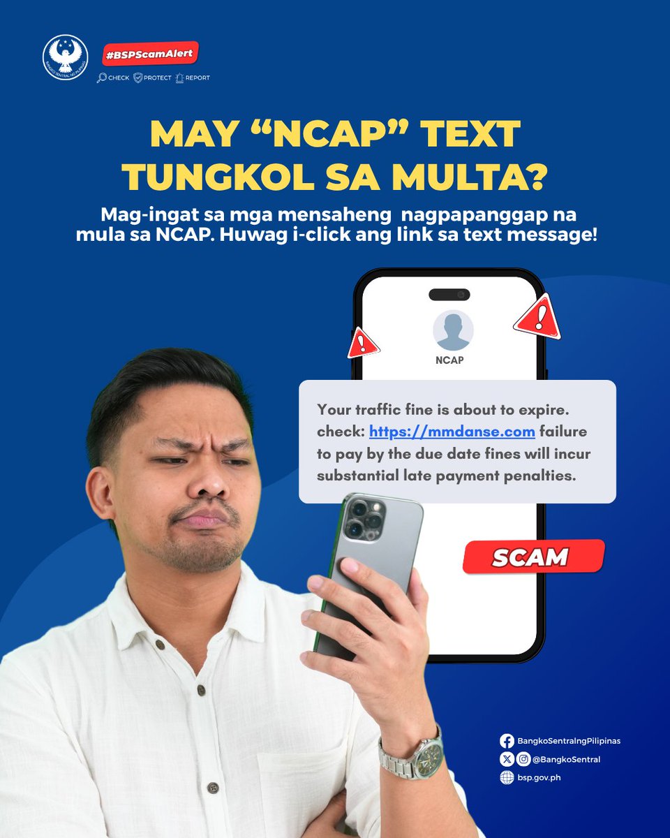 BangkoSentral's tweet photo. #BSPScamAlert: HUWAG MAG-CLICK NG LINK SA TEXT MESSAGES NA  NAGPAPANGGAP NA GALING SA  No Contact Apprehension Policy (NCAP). 🚨

May kumakalat na NCAP text scam na gumagamit ng pekeng traffic violation notice at link para pwersahin kang magbayad.

Maaaring i-check ang inyong records sa official MMDA website para malaman kung may NCAP violation ang inyong sasakyan: https://t.co/vm8cRKheki

Protektahan ang sarili mula sa scams at iba pang uri ng panloloko! Gawin ang #CPR - #CheckProtectReport 👍🏼