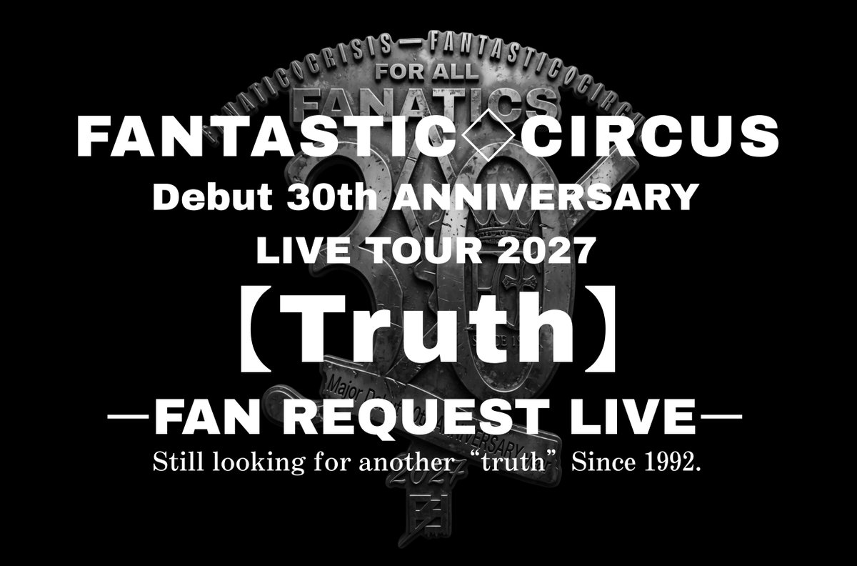 ftccircus's tweet photo. FANTASTIC◇CIRCUS Debut 30th ANNIVERSARY LIVE TOUR 2027 【Truth】ーFAN REQUEST LIVEー開催決定‼️

オフィシャルファンクラブ・PREMIUM会員先行チケット申し込み開始❗️

2027年
1月31日(日)【東京】Veats Shibuya
※ファンクラブ公演
OPEN 16:00 / START 16:30

2月11日(木・祝)【福岡】DRUM Be-1
OPEN 16:00 / START 16:30

2月20日(土)【広島】 LIVE VANQUISH
OPEN 16:00 / START 16:30

2月28日(日)【愛知】Electric Lady Land
OPEN 16:00 / START 16:30

3月06日(土)【大阪】OSAKA MUSE
OPEN 16:00 / START 16:30

3月13日(土)【静岡】LIVE ROXY SHIZUOKA
OPEN 16:00 / START 16:30

3月27日(土)【宮城】仙台darwin
OPEN 16:00 / START 16:30

4月03日(土)【石川】金沢AZ
OPEN 16:00 / START 16:30

4月10日(土)【北海道】cube garden
OPEN 16:00 / START 16:30

4月11日(日)【北海道】cube garden
OPEN 15:00 / START 15:30

5月15日(土)【東京】豊洲PIT
OPEN 16:00 / START 17:00

▼チケット代
前売り ¥8,800- (税込)（ドリンク代別）
＊スタンディング(【東京】豊洲PIT公演を除く)
＊【東京】豊洲PIT公演のみ全席指定
※年齢制限：3歳以上有料(3歳未満入場不可)

▼オフィシャルファンクラブ・PREMIUM会員先行チケット
受付期間： 10/12（月・祝）20：00～10/25（日）23：59
https://t.co/KOHe9E3t7A

▼オフィシャルファンクラブ・STANDARD会員先行チケット
受付期間： 10/31（土）12：00～11/15（日）23：59
https://t.co/pYpHDVOfYN

▼オフィシャル先行チケット
受付期間： 11/16（月）18：00～11/29（日）23：59

#FANTASTICCIRCUS
#石月努
#kazuya
#FANATICCRISIS