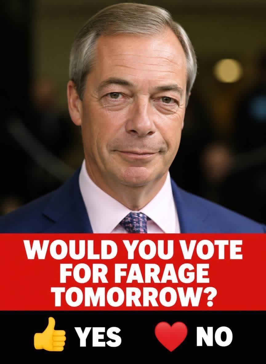 World_Observe01's tweet photo. WOULD YOU VOTE FOR FARAGE TOMORROW? 👇🔥🇬🇧

Some people say yes without hesitation. Others say no chance.

Be honest…

👍 YES  
❤️ NO

Comment below. https://t.co/u5ZpKbhrmr