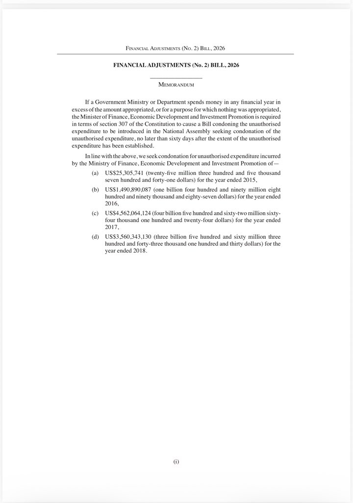 nickmangwana's tweet photo. FINANCIAL ADJUSTMENTS (No. 2) BILL, 2026
 
MEMORANDUM
 
When a Government Ministry or Department spends more than it was allocated, or spends on something it was not allocated for, the Constitution (section 307) requires the Minister of Finance to bring a Bill to the National Assembly asking for condonation of that unauthorised expenditure. This must be done within sixty days after the amount is established.
 
In line with this, we seek condonation for unauthorised expenditure incurred by the Ministry of Finance, Economic Development and Investment Promotion as follows:
1. US$25,305,741 for the year ended 2015.
2. US$1,490,890,087 for the year ended 2016.
3. US$4,562,064,124 for the year ended 2017.
4. US$3,560,343,130 for the year ended 2018.