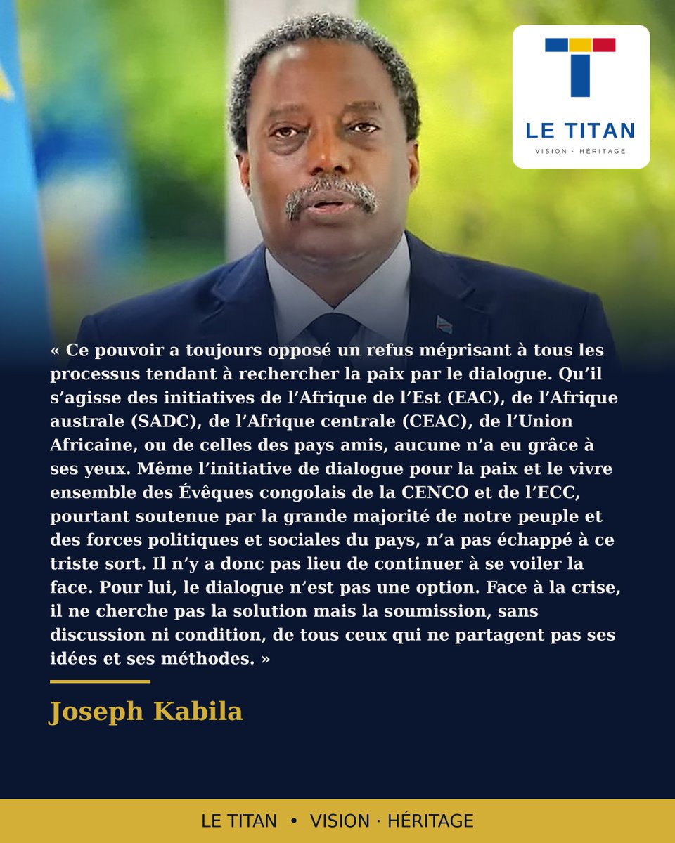 LeTitan_org's tweet photo. #RDC | « Ce pouvoir a toujours opposé un refus méprisant à tous les processus tendant à rechercher la paix par le dialogue. Qu’il s’agisse des initiatives de l’Afrique de l’Est (EAC), de l’Afrique australe (SADC), de l’Afrique centrale (CEAC), de l’Union Africaine, ou de celles des pays amis, aucune n’a eu grâce à ses yeux. Même l’initiative de dialogue pour la paix et le vivre ensemble des Évêques congolais de la CENCO et de l’ECC, pourtant soutenue par la grande majorité de notre peuple et des forces politiques et sociales du pays, n’a pas échappé à ce triste sort. Il n’y a donc pas lieu de continuer à se voiler la face. Pour lui, le dialogue n’est pas une option. Face à la crise, il ne cherche pas la solution mais la soumission, sans discussion ni condition, de tous ceux qui ne partagent pas ses idées et ses méthodes. »

S.E. Joseph Kabila