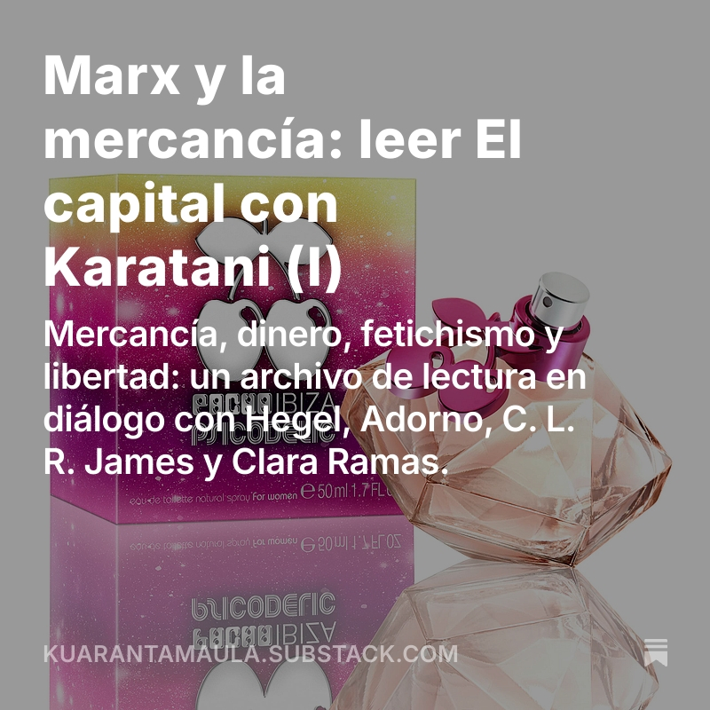 kuarantamaula_'s tweet photo. Marx y la mercancía: leer El capital con Karatani (I)

- Mercancía, dinero, fetichismo y libertad: un archivo de lectura en diálogo con Hegel, Adorno, C. L. R. James y Clara Ramas.
https://t.co/WlF5cA7ylI https://t.co/se6jIPVq00