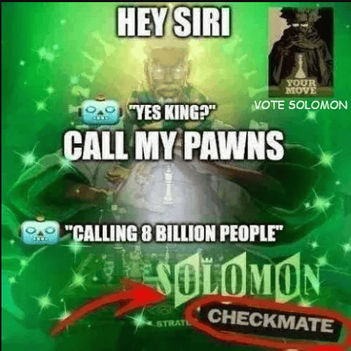 A green-themed meme featuring 'HEY SIRI' and 'YES KING?' Siri icons with the text 'CALL MY PAWNS' and 'CALLING 8 BILLION PEOPLE', plus 'VOTE SOLOMON', 'CHECKMATE', and 'STRATEGY' branding.