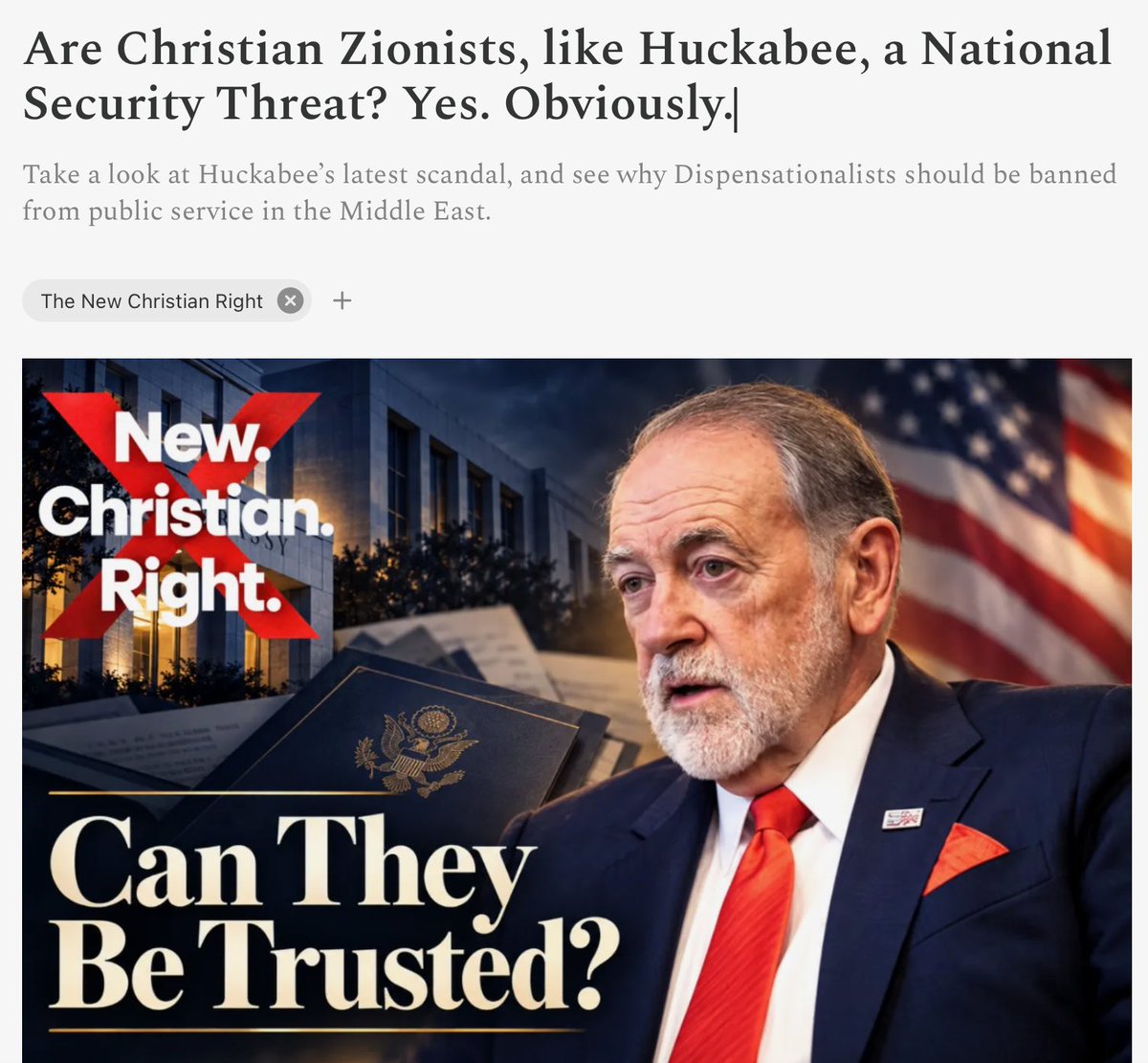 JoelWebbon's tweet photo. Yesterday, news broke that Mike Huckabee and David Milstein - Mark Levin’s son-in-law and Ted Cruz’s former staffer - have been concealing information negative of Israel and hiding it from President Trump and officials in the State Department. 

They have chosen to conceal or edit information that Israel doesn’t want Americans to know. 

This includes deleting cables informing American officials of how many Americans have been murdered by the IDF and warnings to American officials of Israel’s anti-Christian persecution, and their plan to shut down churches through economic harassment. 

In some cases they fraudulently changed the memorandums and reports to their opposite conclusions. 

For example, one draft had attempted to warn American leadership of famine conditions in Gaza, but it was re-written to praise Israel for food delivery to Gaza. Another criticized Israel for not stopping settler violence against Christians, but Milstein had edited it to make it praise Israel for stopping settler violence. 

The investigation included interviews with 15 current or former American diplomatic officials with direct knowledge of Huckabee’s embassy and also included receipts - memos and internal documents proving their accusations. Huckabee and Mark Levin both dismissed the reports out of hand, on account of the publication being “liberal.” Others rushed to assure the public that the investigation was “antisemitic.” 

This isn’t the first time that America has been betrayed by Jews and Christian Zionists on behalf of Israel. 

It probably won’t be the last. 

The question is why we stopped banning Jews from public service in the Middle East, considering the security threat related to dual loyalty. 

As Jonathan Pollard said,  the Israeli spy that Huckabee lobbied to get out of prison for twenty years and who he warmly greeted at the American embassy, every Jew owes loyalty to Israel. 

This was repeated by Sheldon Adelson, whose widow is a huge donor to Ted Cruz and other Israel First politicians, who gave Pollard a ride back to Israel on their private jet to be treated as a national hero. 

Dual Loyalty is not an antisemitic trope. It’s too generous. 

Dual Loyalty implies that they have any loyalty to the United States at all. But is this the case? 

Loyalty is determined when two nations are at odds and interests diverge. 

Zionists are only loyal to the U.S. when our interests are the same as Israel’s. 

When in conflict, they choose Israel. 

The U.S. State Department’s internal guidelines reject nations from another nation, even if now American, from serving in their nation of origin. 

Why? 

The concerns over dual loyalty are real. 

Then why are we sending people for diplomatic service to Israel who consider Israel their spiritual homeland? 

Why are we trust people who believe that Jews are God’s Chosen people, to whom God shows ethnic favortism? 

If they truly believe that God will bless them for blessing Israel, we cannot trust them to be loyal to the United States if they are required to do something that could “curse” Israel. 

It is long past time to forbid either Christian or Jewish Zionists from serving in Israel. 

Our national security is at risk. 

Treason against our nation is bad enough. But concealing reports of Christian persecution? 

Treason against Christ, for Mike Huckabee, will invoke far tougher penalties from the Almighty than the punishment for treason under U.S. Law. 

At the end of the day, he has a God to face. And he’ll answer for turning a blind eye from wounded and vulnerable Christians on behalf of loyalty to a foreign, godless nation.