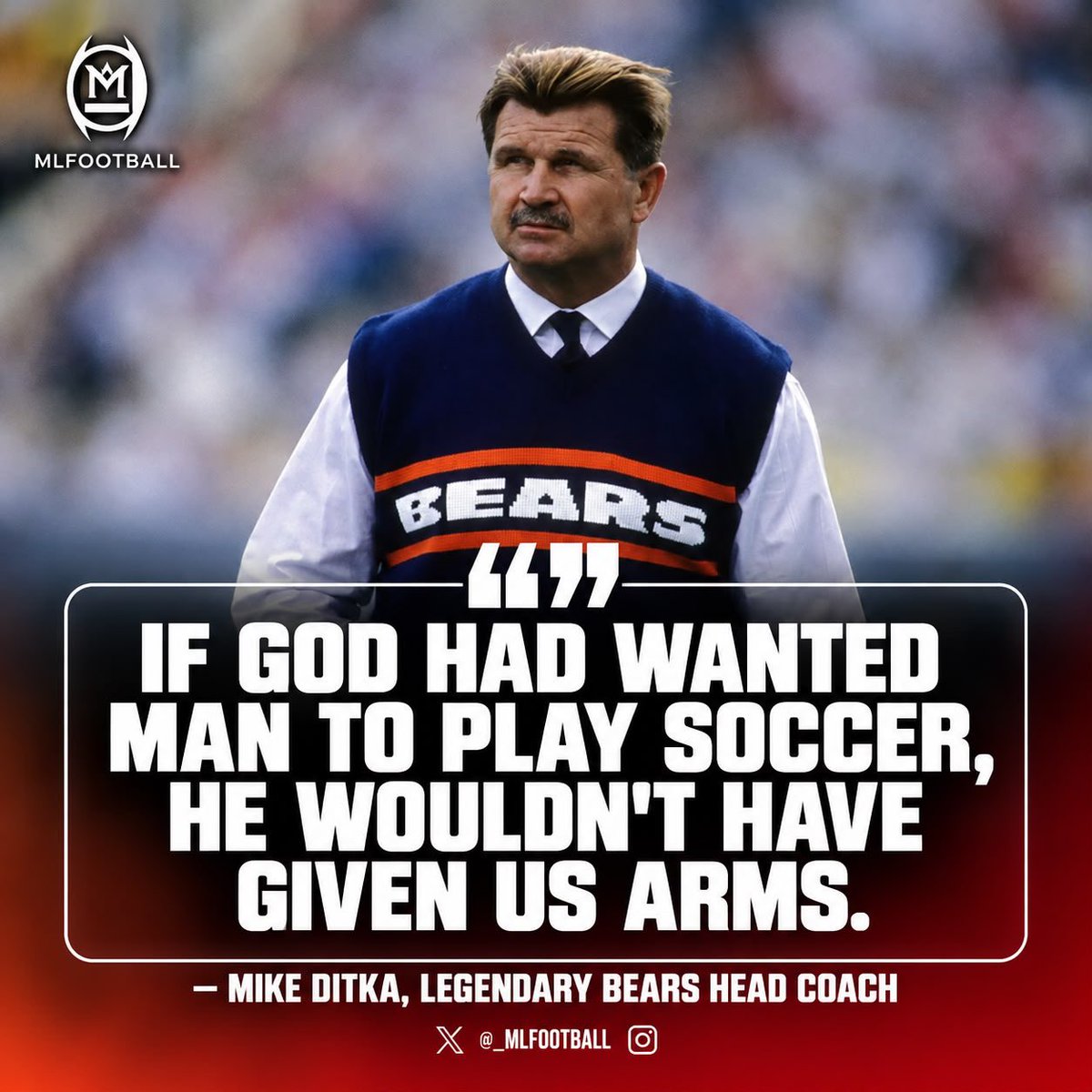 MLFootball's tweet photo. ONE OF THE GREATEST QUOTES OF ALL TIME:

“IF GOD HAD WANTED MAN TO PLAY SOCCER, HE WOULDN’T HAVE GIVEN US ARMS.”

— #NFL legend Mike Ditka 

Ditka was truly ONE OF A KIND.

💀 https://t.co/E7NDxPbGTF