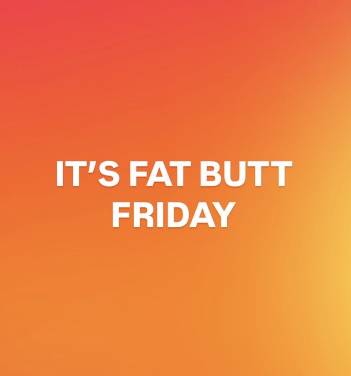 CryNot4Me's tweet photo. ITS FAT BUTT FRIDAY https://t.co/9wmatkICMd