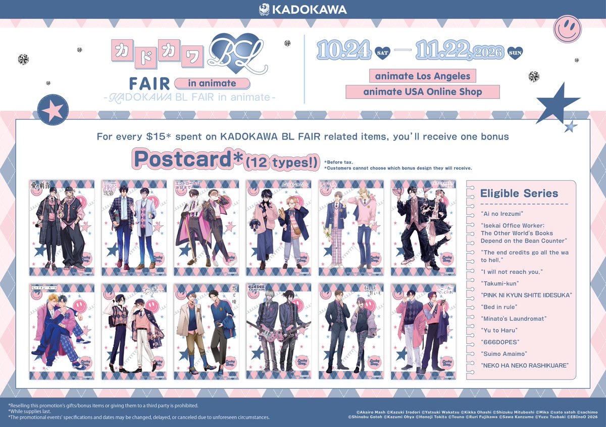 animate_la's tweet photo. The KADOKAWA BL FAIR in animate is coming!

For every $15 spent on KADOKAWA BL FAIR related items, you’ll receive one bonus postcard (12 types!)

Dates: October 24 (Sat) – November 22 (Sun), 2026
Locations: animate Los Angeles / animate USA Online Shop

Please check the image attached for details.
We look forward to seeing you!
