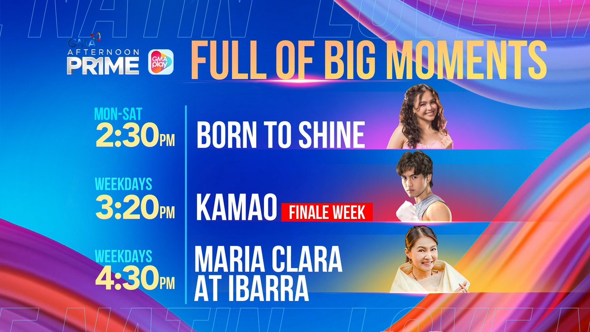 A GMA Afternoon Prime schedule graphic titled 'FULL OF BIG MOMENTS' showing 'Born to Shine' airing Mon-Sat at 2:30PM, 'Kamao' on weekdays at 3:20PM (marked 'Finale Week'), and 'Maria Clara at Ibarra' on weekdays at 4:30PM.