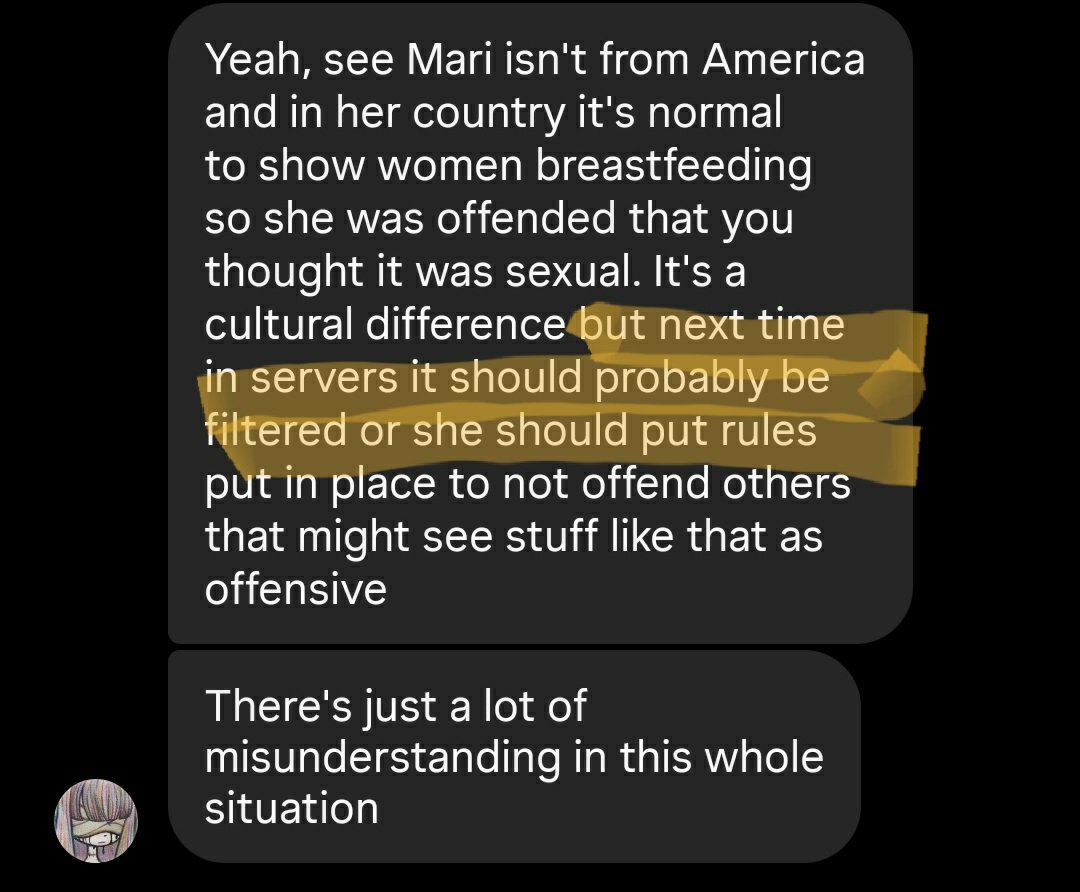 unknown899998's tweet photo. Mari, in my opinion, both you and the person I'm addressing have demonstrated some seriously questionable judgment... 

You've allowed minors into spaces where your friends have shared sexually inappropriate artwork, and I find that deeply concerning...

As for her, even during the short time she spent in my server, we were hesitant to keep her around because of some of the behavior we had already witnessed.

What concerns me most is that I genuinely question whether you're capable of handling the responsibilities that come with being a moderator. Moderation requires maturity, consistency, accountability, and the ability to make reasonable decisions without allowing personal conflicts to influence them.

And what's particularly troubling is that some of these concerns haven't just come from people who disagree with you. Even individuals within your own circle have reportedly spoken about your behavior.

At some point, you have to ask yourself why so many people are questioning your judgment. You can dismiss criticism all you want, but that doesn't automatically make the concerns disappear. If you're going to hold a position of authority within a community, you should be prepared to answer legitimate questions about how you've handled that responsibility.