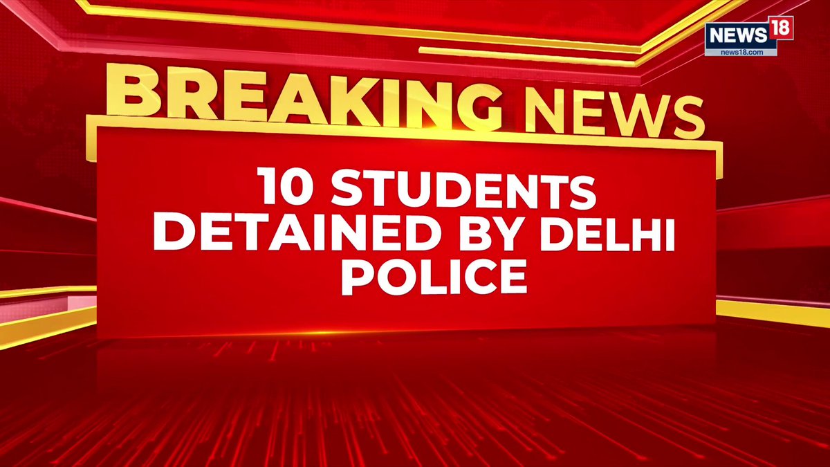 A breaking news graphic from News18 features the text "BREAKING NEWS" and "10 STUDENTS DETAINED BY DELHI POLICE" in bold white and yellow lettering on a red background. The image corresponds to the post's report about Delhi Police detaining 10 students near Rajiv Chowk Metro Station ahead of a CJP mega protest.