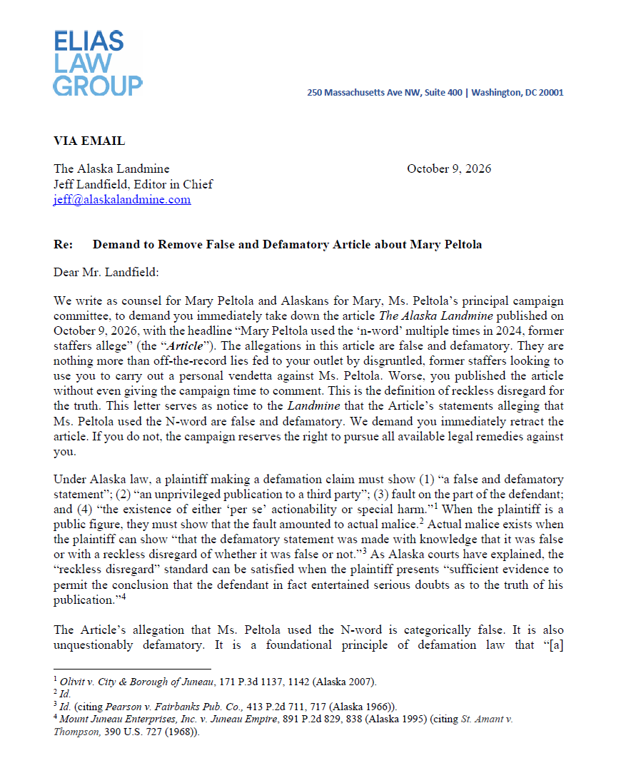 PollTracker2024's tweet photo. #AlaskaSenate 

Mary Peltola's legal counsel sends cease and desist letter to the Alaska Landmine after they published an article in which Pelota's former staffers accused her of using the n-word.

"We demand that the Landmine immediately remove the Article from its website and from every other platform on which it has published or shared the Article, including its social media accounts"

"If the Landmine does not remove the Article immediately, it will be continuing to publish these accusations with knowledge of their falsity, and our clients will consider all available legal remedies."