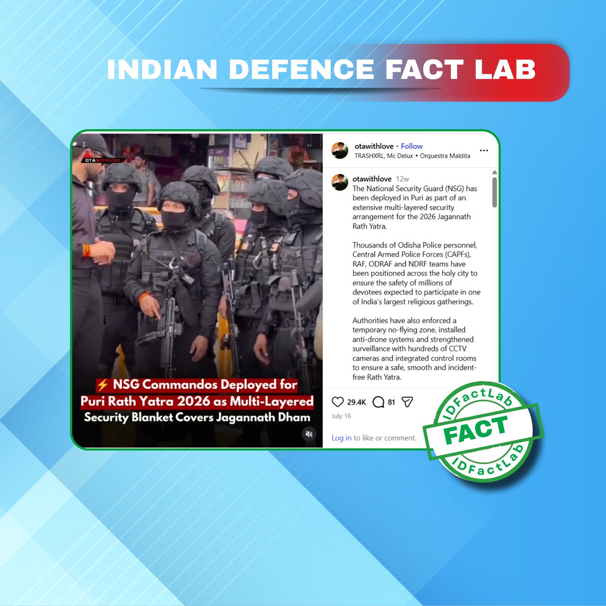IDFactLab's tweet photo. 🚨 Propaganda Alert

❌ Misleading Pak-based social media accounts are circulating an old video, falsely claiming that armed troops were deployed across Delhi to crush peaceful protesters heading toward Jantar Mantar.

✅ FACT: The video reportedly shows NSG commandos deployed at Jagannath Puri as part of multilayered security arrangements. The footage is from  16 July and is being shared with a misleading narrative to spread disinformation.

The viral post misrepresents the context of the footage to push a false propaganda narrative.

📍 Stay Alert!

#PropagandaAlert #FactCheck #Disinformation #IndianDefenceFactLab #NSG

@PIBFactCheck @DelhiPolice @HMOIndia @adgpi