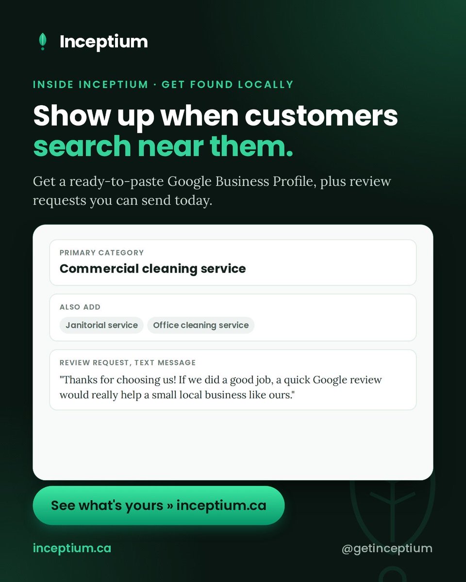 GetInceptium's tweet photo. When someone nearby searches for what you do, your Google Business Profile decides whether they find you. Most small businesses leave it half filled in, with a handful of reviews.

Inceptium writes your profile for you: the right categories, a description, your services, and review request messages ready to text or email to happy customers. Included in the Complete plan.

See what's yours at https://t.co/m590xXg57I

#SmallBusinessCanada #LocalSEO #ShopLocal #Inceptium