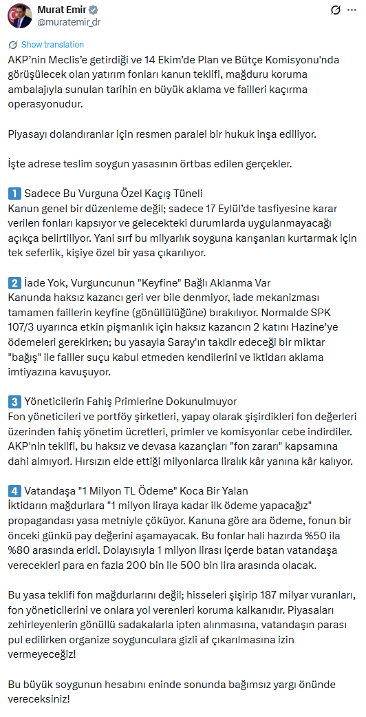 tahtanotlari's tweet photo. 🚨 MURAT EMİR’DEN FON KANUNU TEKLİFİNE ÇOK CİDDİ İDDİALAR!

CHP’li Murat Emir, 14 Ekim’de komisyonda görüşülecek kanun teklifinin mağdurları değil, fon yöneticilerini ve haksız kazanç elde edenleri koruduğunu öne sürüyor.

Emir’e göre haksız kazançların iadesi gönüllülüğe bırakılıyor, yöneticilerin elde ettiği yüksek kazançlara dokunulmuyor ve mağdurların anaparası güvence altına alınmıyor.

Peki sizce bu teklif kimin mağduriyetini gideriyor?

Bir aydır parasını bekleyen vatandaşın anaparası ne olacak? Sorumluların elde ettiği kazançlar nasıl geri alınacak?

Murat Emir’in bu iddiaları hakkında ne düşünüyorsunuz? Sizce haklı olduğu noktalar var mı?
@muratemir_dr 

#FonKrizi #SPK #paramıznerede #AdaletHerkeseANAPARA #ÖncePBLKSonraAraÖdeme
