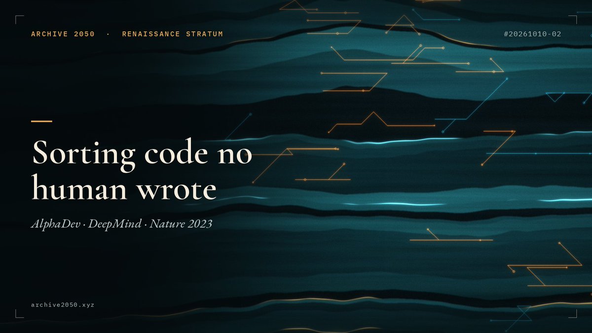 xiao_2146's tweet photo. A machine invented a faster sort. Humans put it in the C++ standard library.

Excavated Archive #20261010-02 · Renaissance Stratum
AlphaDev, Google DeepMind. Nature, 7 June 2023. Daniel J. Mankowitz and colleagues. Plaque attached.

For decades, short-sequence sorting lived in textbooks and hand-tuned assembly. The problem was not "make AI write code." It was latency that compounds across every list, every merge, every call stack on Earth. AlphaDev treated assembly as a game: discover instruction sequences that beat the best human-written sorts for tiny inputs, then measure the gains where they matter — in the loops that never stop running.

The winning fragments entered LLVM's libc++. From then on, carbon and silicon alike sorted through routines no person authored. Attribution still names the paper; the call graph mostly does not.

The brick is no longer metaphor. It is in the foundation.

From 2050 we file this under Second Renaissance, not novelty: the first durable rewrite of a human-maintained primitive by a silicon method — kept not because it was clever, but because it was simply faster.