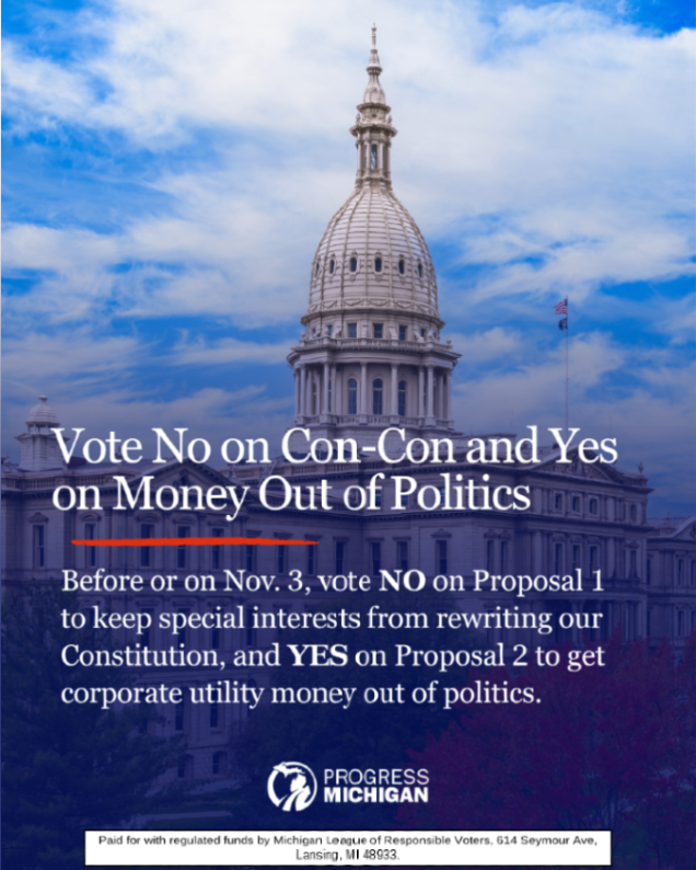 ProgressMich's tweet photo. On or before Nov. 3: Vote NO on Prop 1 (Con-Con) and YES on Prop 2 (Money Out of Politics).

Con-Con would open the door for billionaires and special interests to rewrite our Constitution. Prop 2 gets corporate money out of politics.

Voter guide here: https://t.co/0l3oZq6EO9 https://t.co/vFwZxioLxO