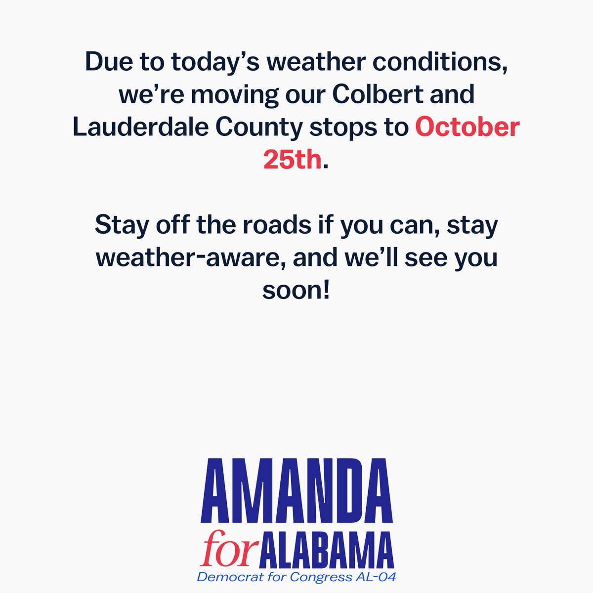AmandaforAlabam's tweet photo. Due to severe weather, today’s Colbert &amp; Lauderdale County campaign stops have been moved to October 25th.

Stay safe, AL-04! https://t.co/hFxdwKTvdM